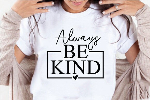 Always Be Kind Quote SVG PNG Graphics for Crafts