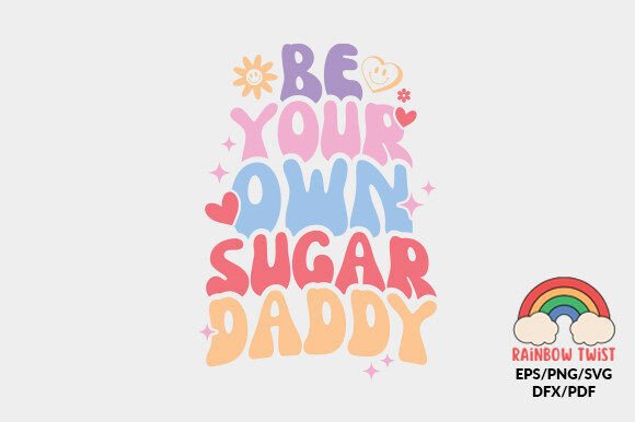 Be Your Own Sugar Daddy Love Quote SVG