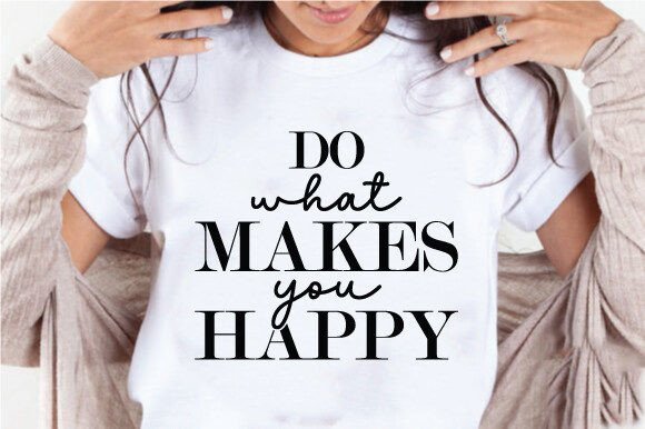Do What Makes You Happy Quote Graphics for Crafts