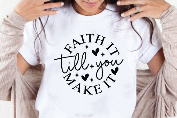 Faith It Till You Make It Graphics for Crafts Brands