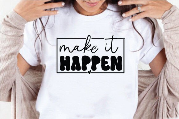 Make It Happen Quote SVG: Motivational Graphics for Crafts